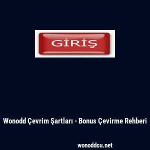 Wonodd &Ccedil;evrim Şartları - Bonus &Ccedil;evirme Rehberi