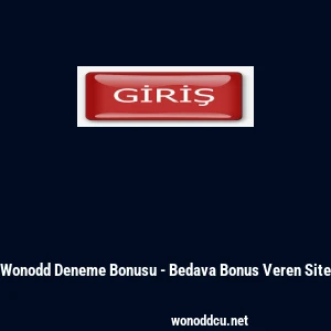 Wonodd Deneme Bonusu - Bedava Bonus Veren Site