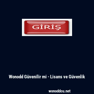 Wonodd G&uuml;venilir mi - Lisans ve G&uuml;venlik