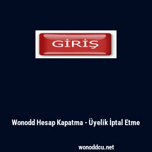 Wonodd Hesap Kapatma - &Uuml;yelik İptal Etme
