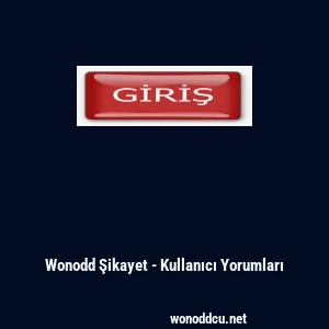 Wonodd Şikayet - Kullanıcı Yorumları